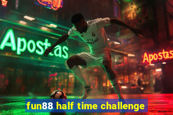 fun88 half time challenge