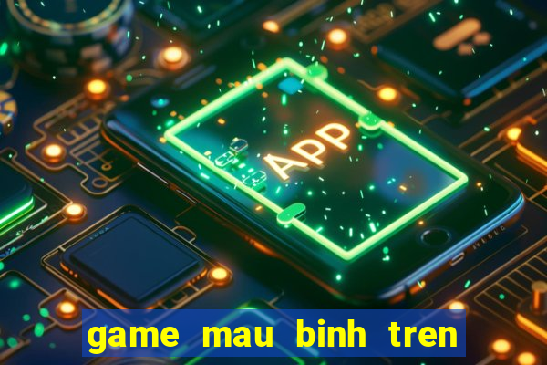 game mau binh tren dien thoai