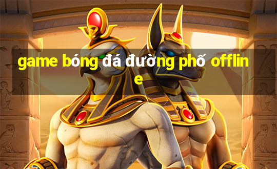 game bóng đá đường phố offline