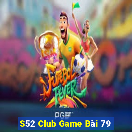 S52 Club Game Bài 79