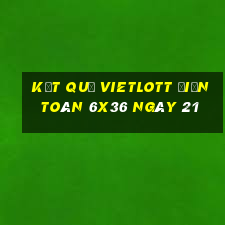 kết quả vietlott Điện Toán 6x36 ngày 21