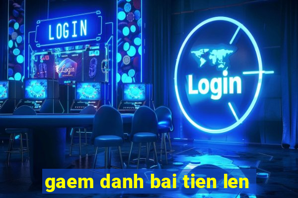 gaem danh bai tien len