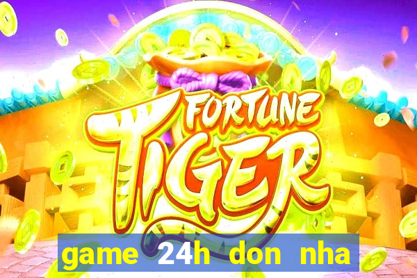 game 24h don nha don tet