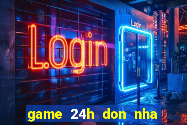 game 24h don nha don tet