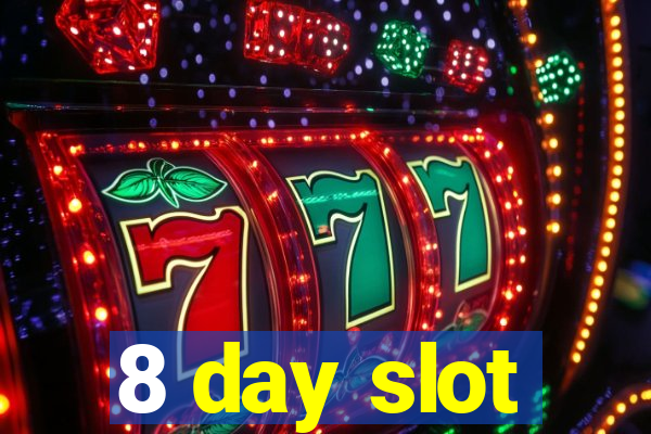 8 day slot