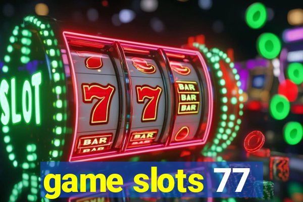 game slots 77