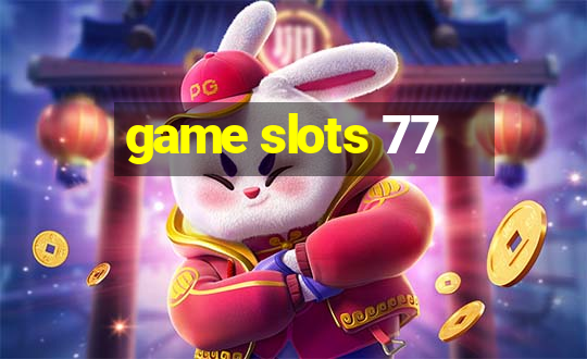 game slots 77