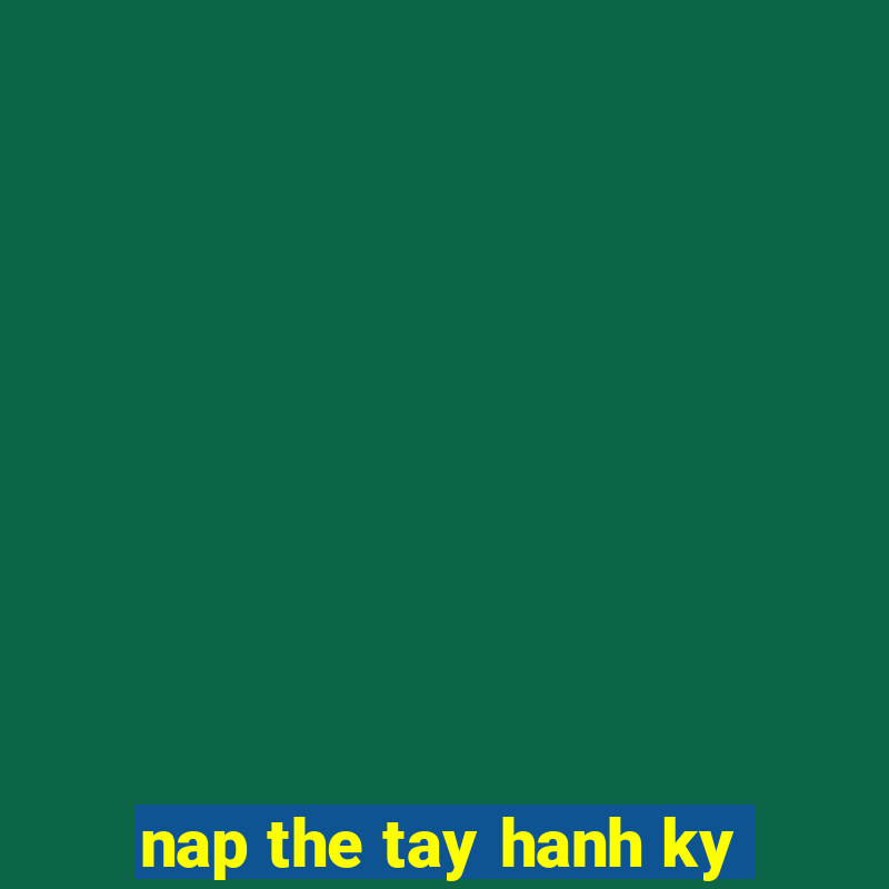 nap the tay hanh ky