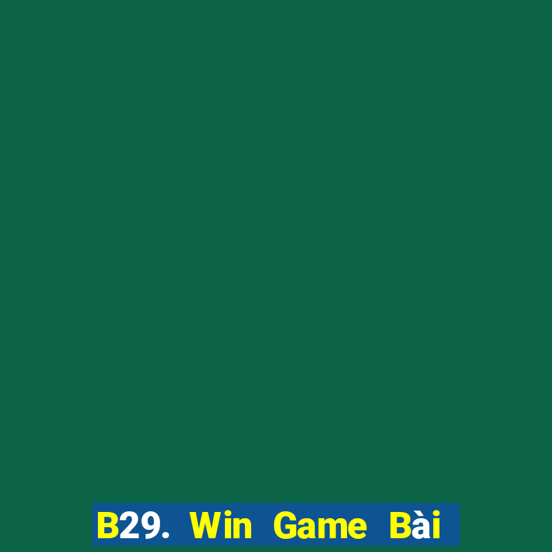 B29. Win Game Bài Trên Máy Tính