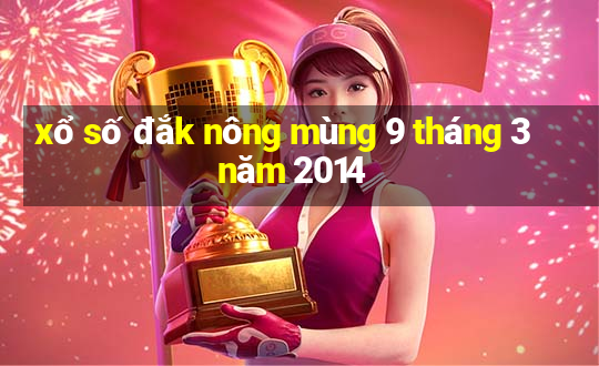 xổ số đắk nông mùng 9 tháng 3 năm 2014