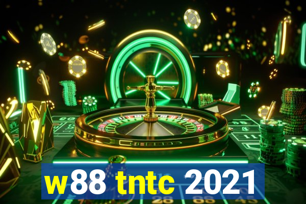 w88 tntc 2021