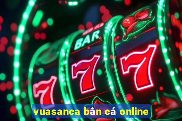 vuasanca bắn cá online