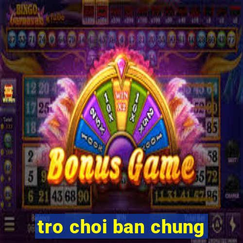 tro choi ban chung