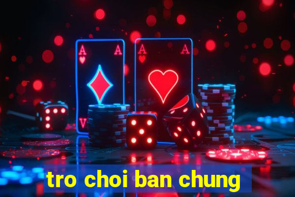 tro choi ban chung