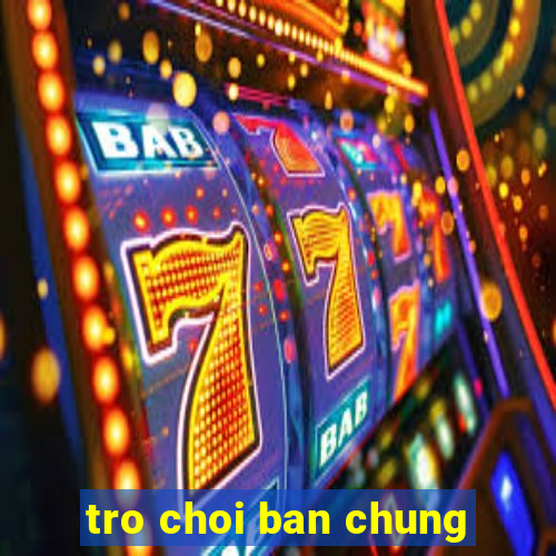 tro choi ban chung