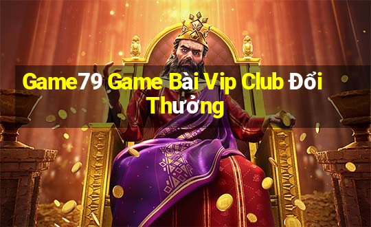 Game79 Game Bài Vip Club Đổi Thưởng