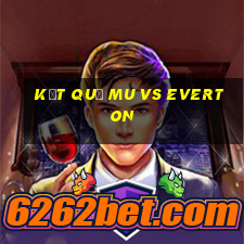 kết quả mu vs everton