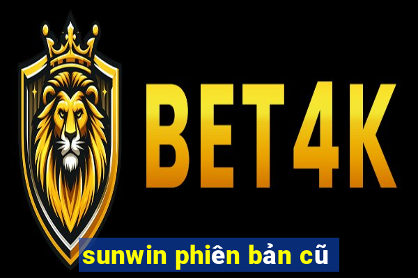 sunwin phiên bản cũ