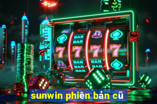 sunwin phiên bản cũ