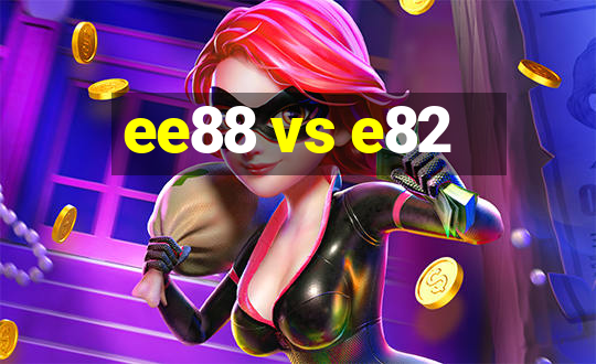 ee88 vs e82