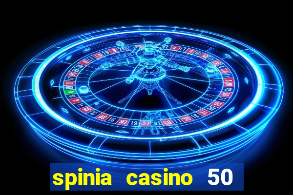 spinia casino 50 free spins