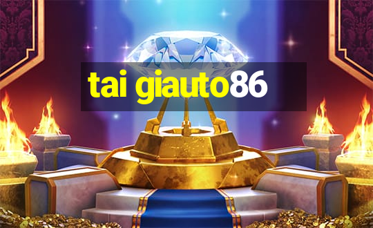 tai giauto86