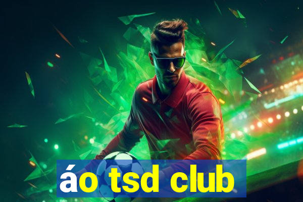 áo tsd club