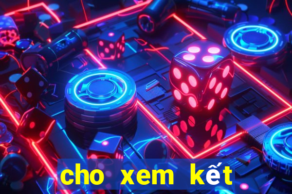 cho xem kết quả xổ số