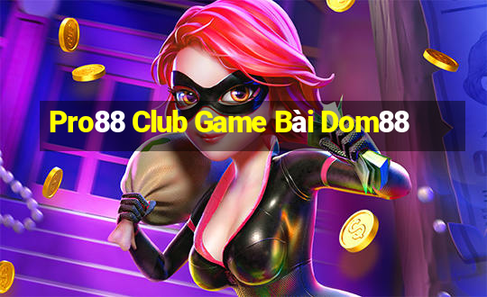 Pro88 Club Game Bài Dom88