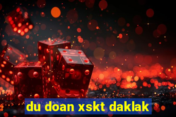 du doan xskt daklak