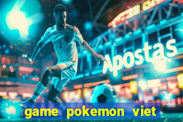 game pokemon viet hoa 100