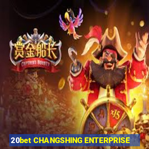 20bet CHANGSHING ENTERPRISE