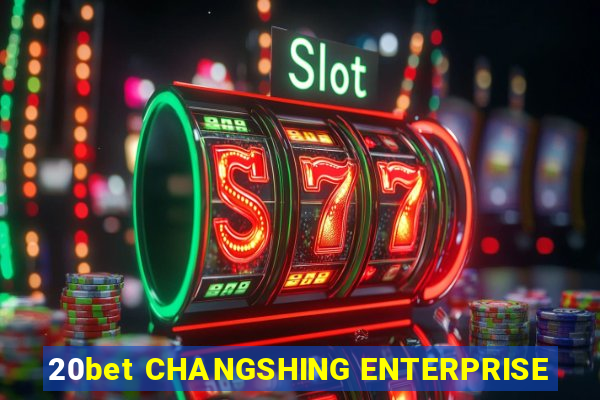 20bet CHANGSHING ENTERPRISE