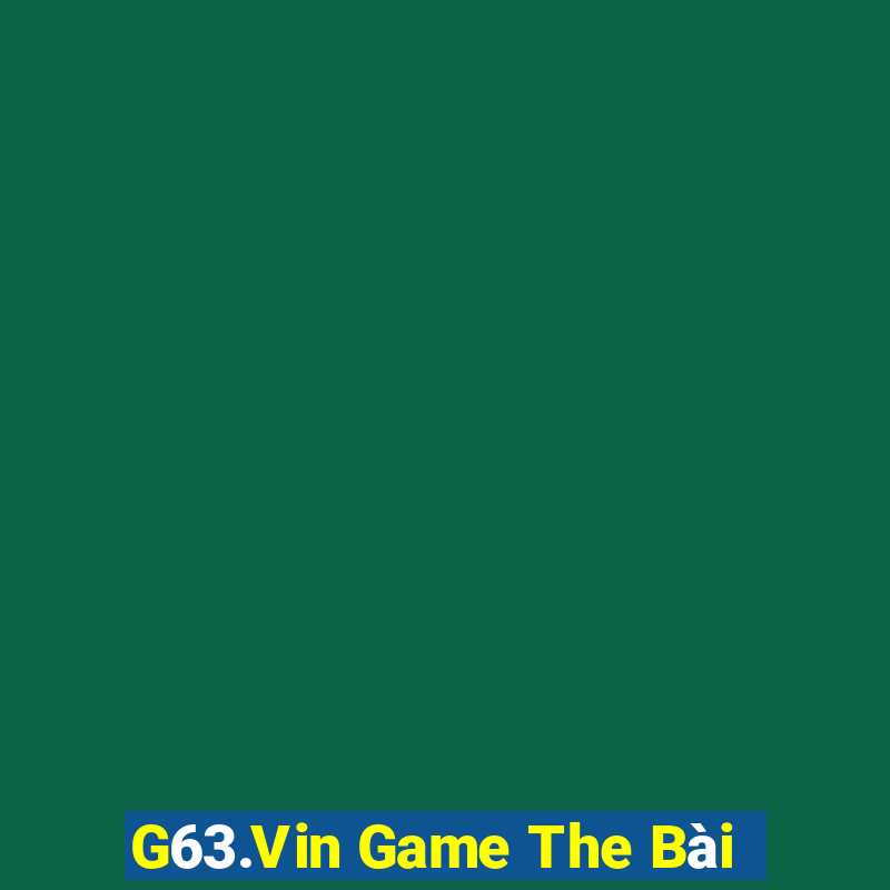 G63.Vin Game The Bài