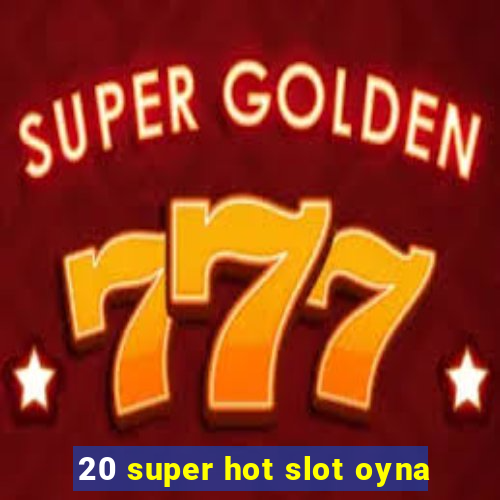 20 super hot slot oyna