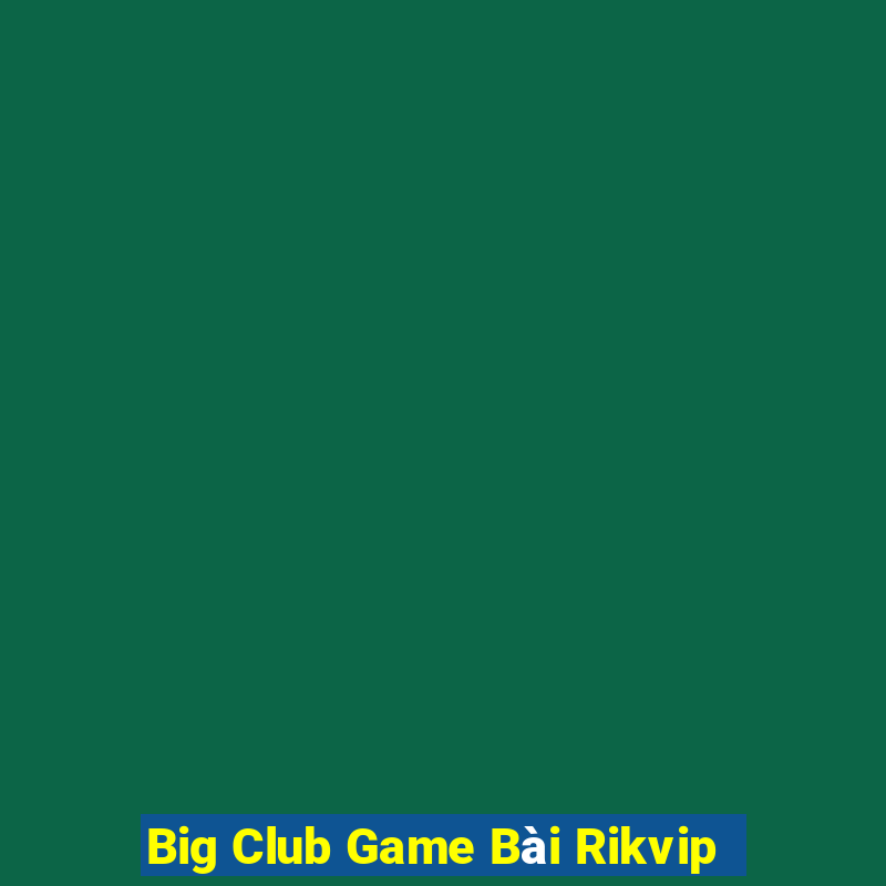 Big Club Game Bài Rikvip