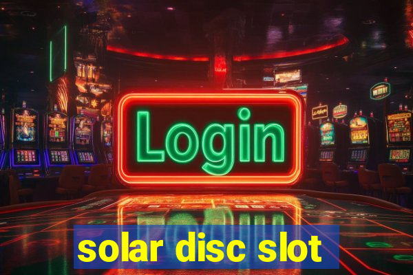 solar disc slot