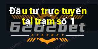 Đầu tư trực tuyến tại trạm số 1