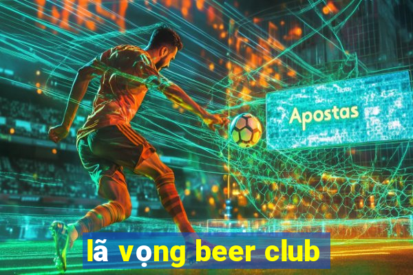 lã vọng beer club