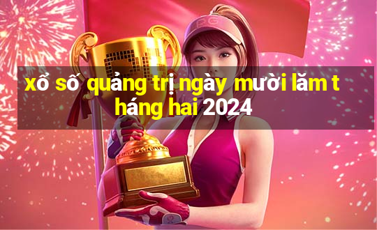 xổ số quảng trị ngày mười lăm tháng hai 2024