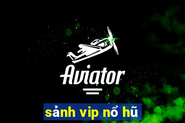 sảnh vip nổ hũ