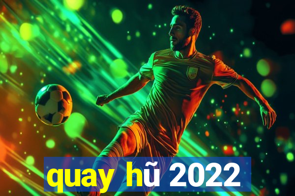 quay hũ 2022