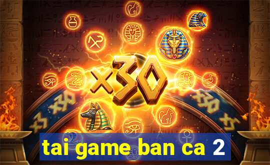 tai game ban ca 2