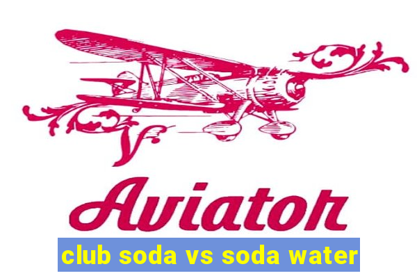 club soda vs soda water