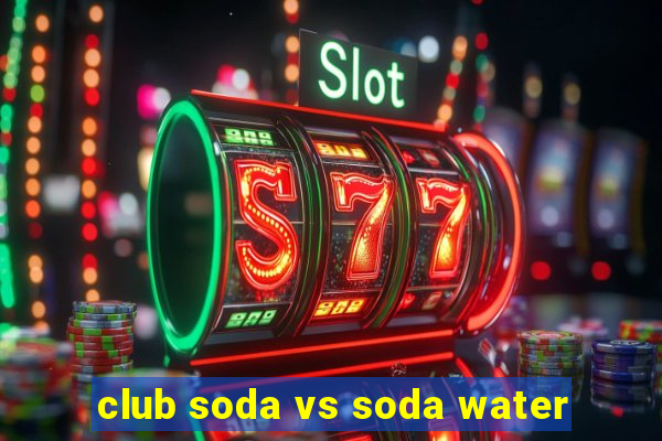 club soda vs soda water