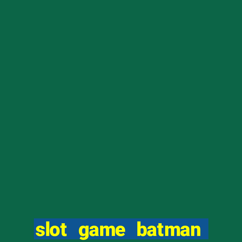 slot game batman 688 myanmar