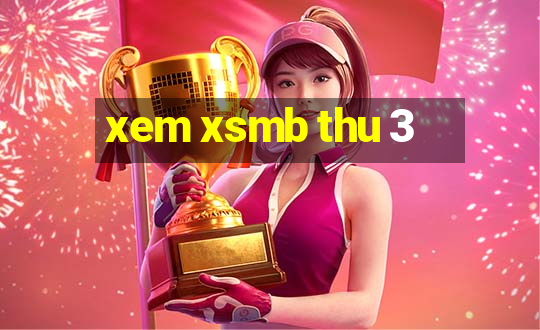 xem xsmb thu 3