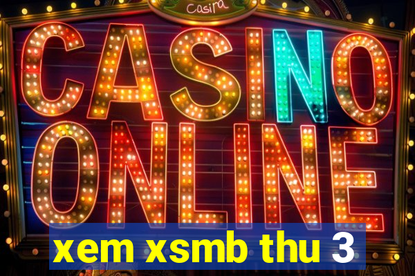 xem xsmb thu 3