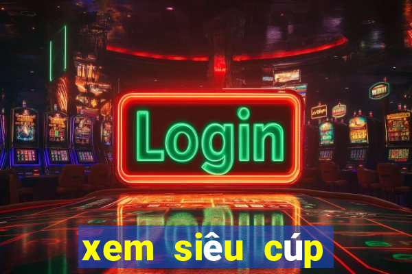 xem siêu cúp quốc gia 2023