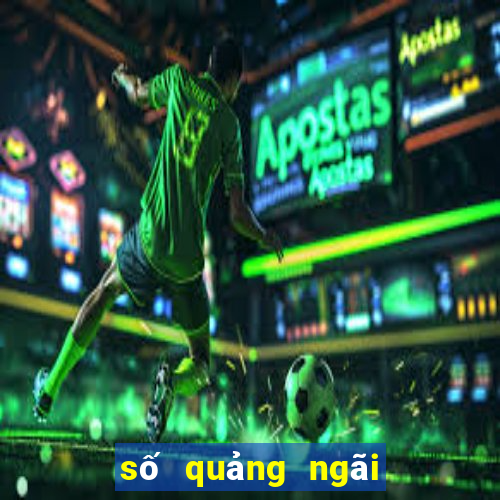 số quảng ngãi xổ số quảng ngãi